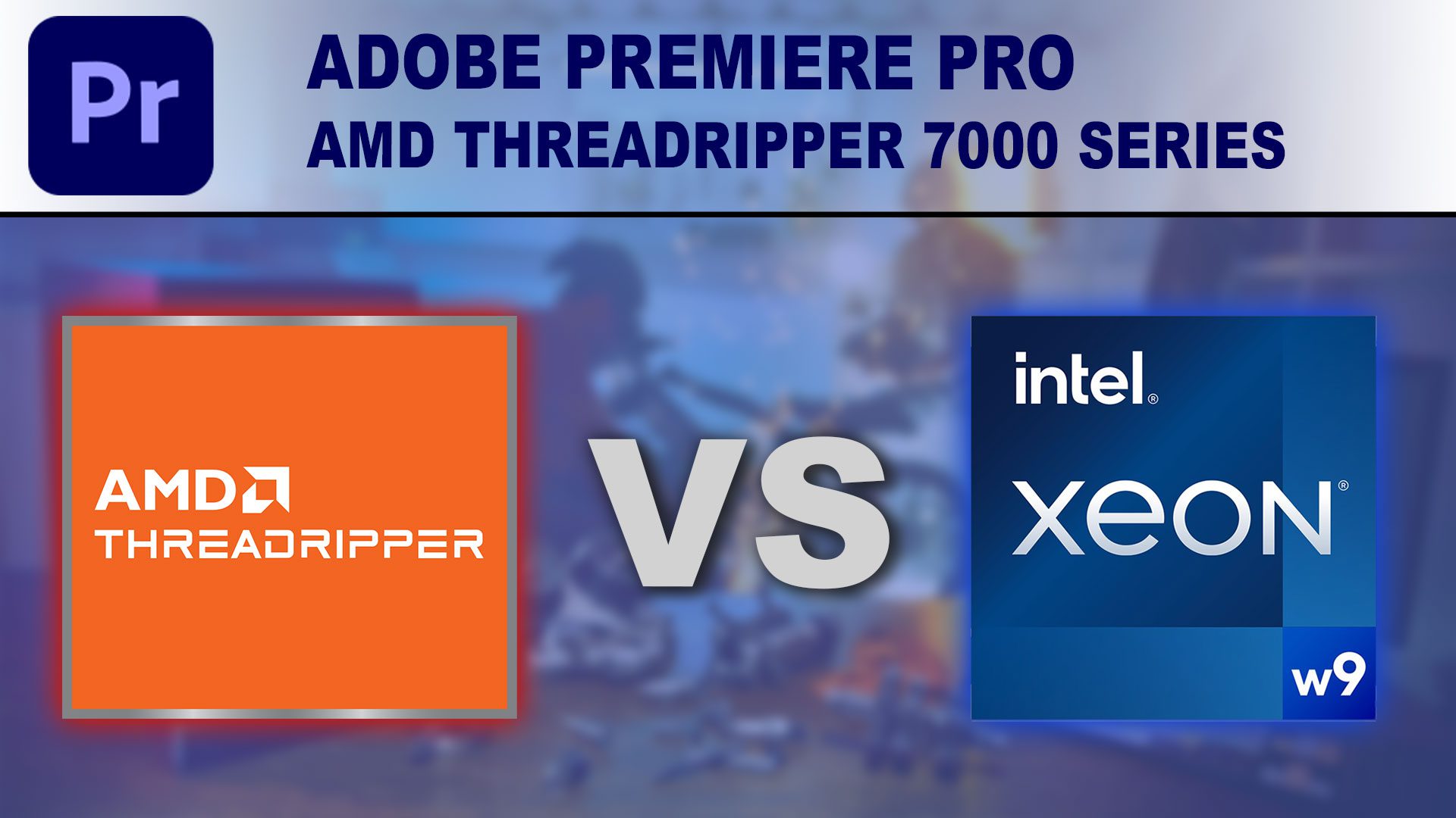 Decorative Image: Premiere Pro - AMD Threadripper vs Intel Xeon