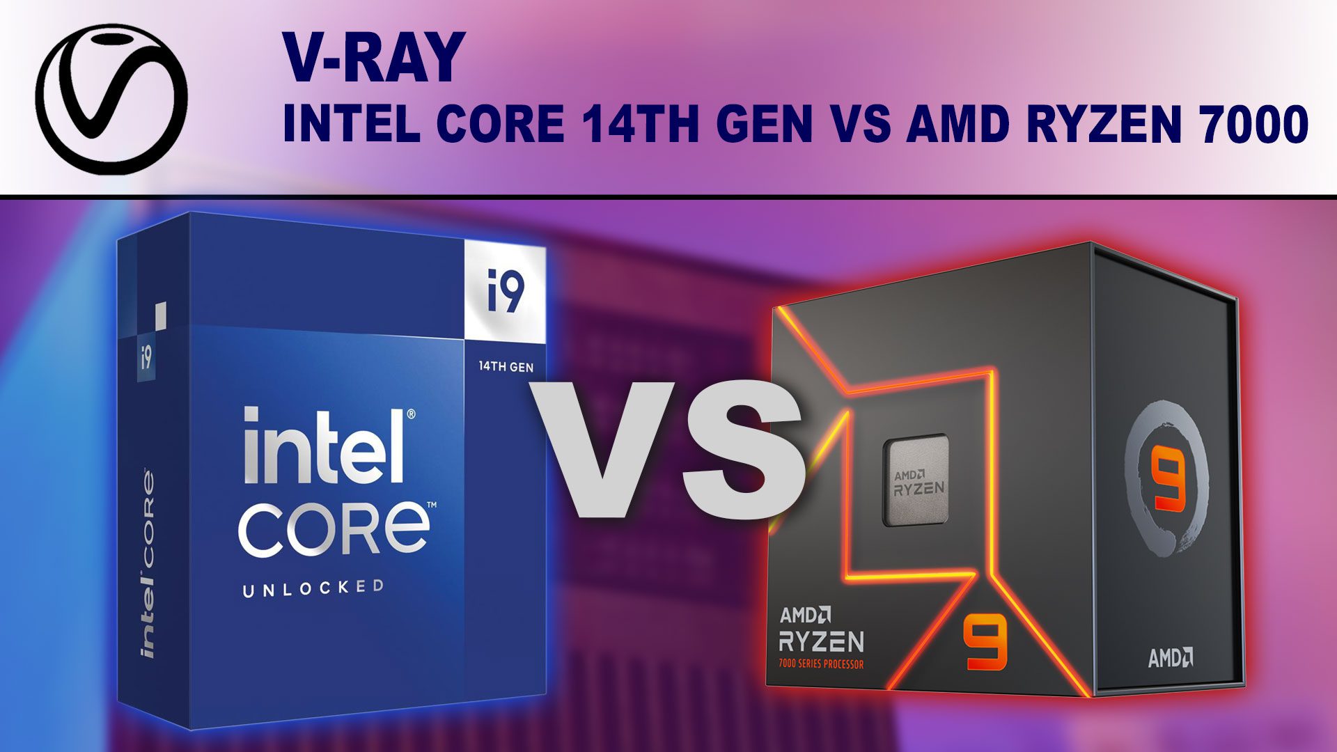 Decorative Image: Intel Core i9-14900K box and AMD Ryzen 9 7950X box on a background that blends from blue to red with the words "VS" between them and the title "V-Ray" above them.