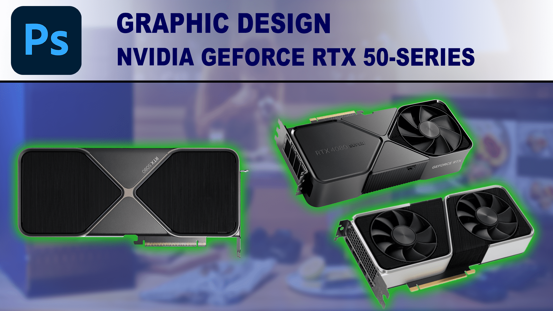 Title Image for the article "Do Graphic and Motion Designers Need the RTX 50-Series GPU?"