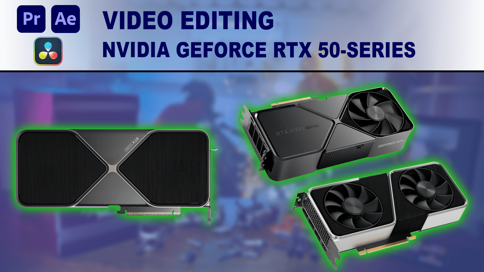 Featured Image for Do Video Editors need RTX 50-series GPUs article