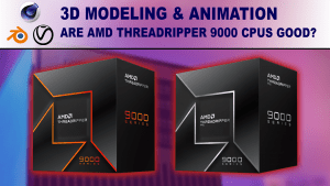 Are Threadripper 9000 CPUs good for 3D artists