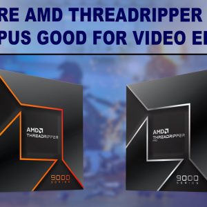 The main image for the article Are AMD Threadripper 9000 CPUs good for video editing?