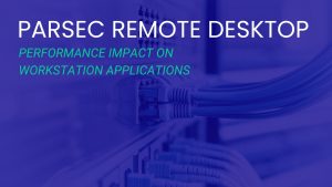 Featured Image for Effects of Parsec Remote Desktop on Workstation Performance Article With Title Text Overlaid on a Photo of Networking Hardware