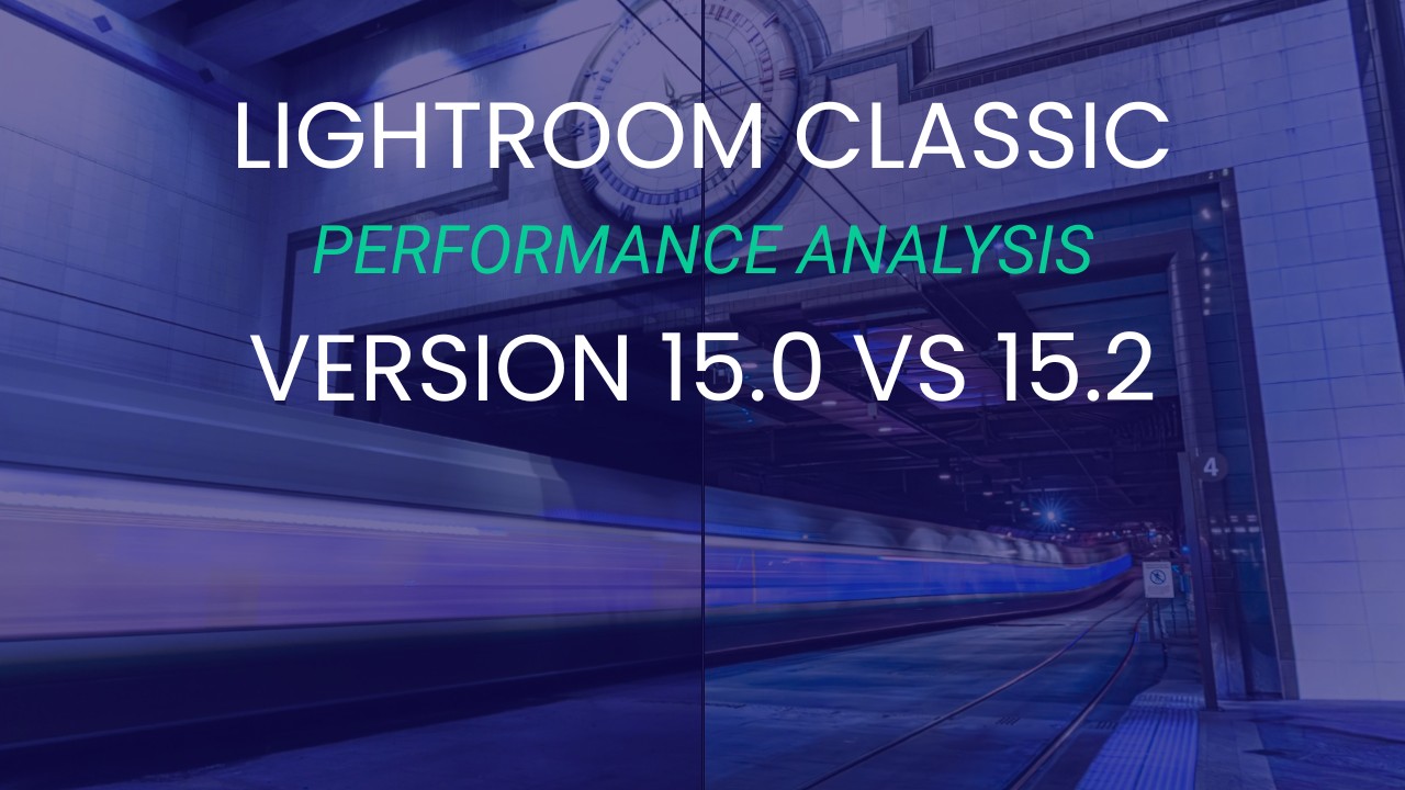 Featured Image for Lightroom Classic 15.0 vs 15.2 Performance Comparison with Title Text Overlaid on a Blue-toned Before and After Comparison from Editing a Photo of a Moving Train