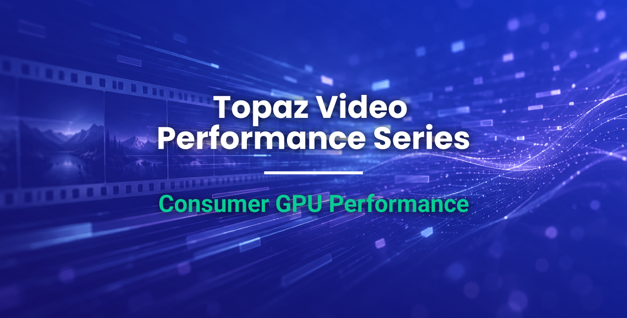 Featured Image for Topaz Video Consumer GPU Performance Comparison Article with Text Overlaid on Stylized Blue Background